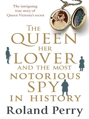 cover image of The Queen, Her Lover and the Most Notorious Spy in History